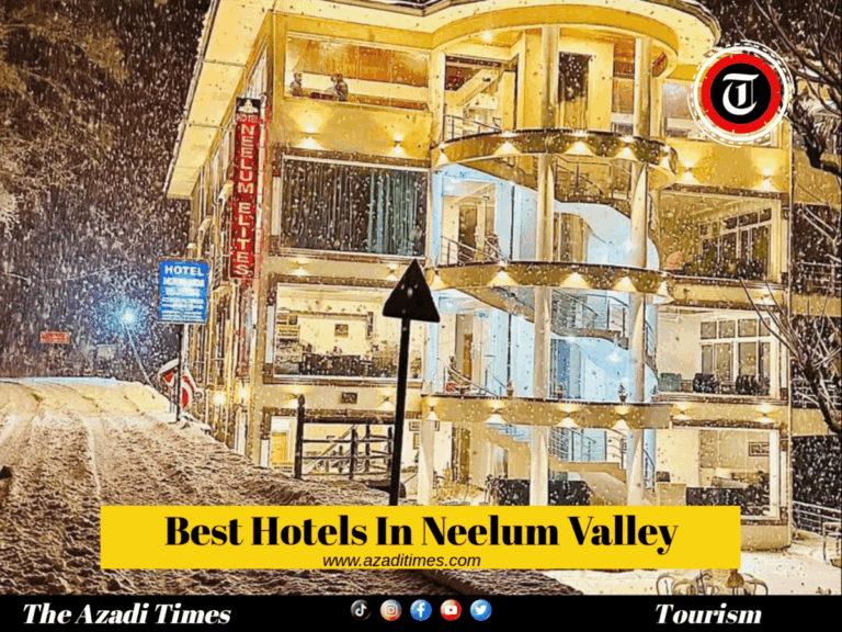 Hotels in Neelum Valley: The Ultimate Guide to Neelum Valley Hotels in Azad Kashmir